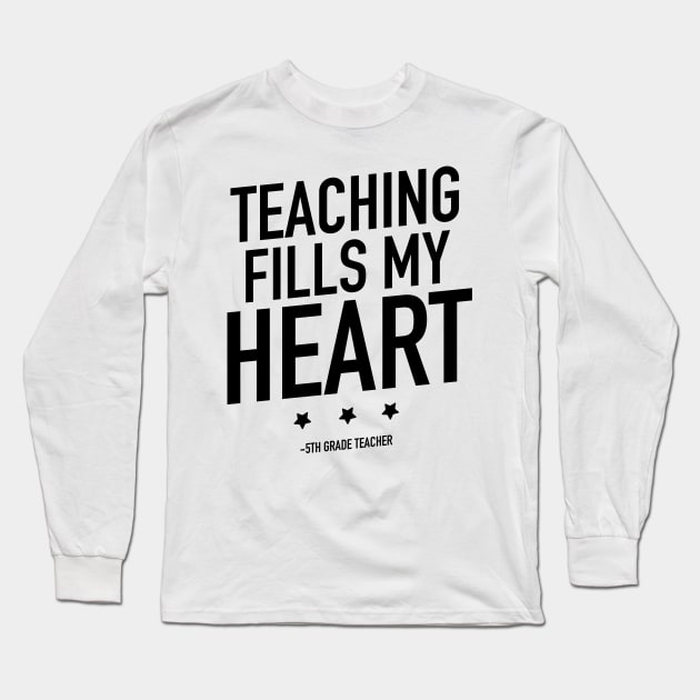 Teaching fills my heart 5th grade teacher Long Sleeve T-Shirt by TextFactory